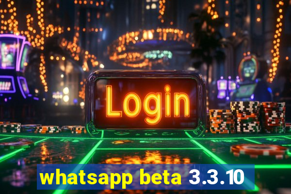 whatsapp beta 3.3.10